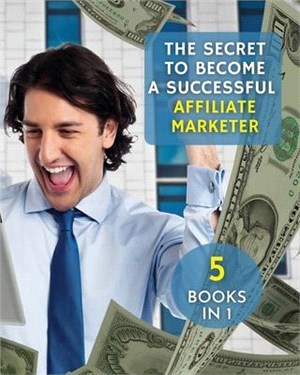 The Secret to Become a Successful Affiliate Marketer: This Book Will Show You The Steps To Take In Order To Create A Fantastic "Stream Income" Through