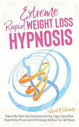 Extreme Rapid Weight Loss Hypnosis: Powerful Mini Habits that Stop Emotional Eating, Trigger Calorie Blast, Create Perfect Portion Control Effortlessl