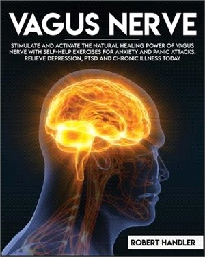 Vagus Nerve: Stimulate and Activate the Natural Healing Power of Vagus Nerve With Self-Help Exercises For Anxiety, and Panic Attack