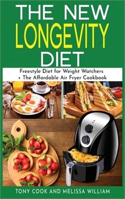 The New Longevity Diet: This Book Includes: "Freestyle Diet for Weight Watchers + The Affordable Air Fryer Cookbook"