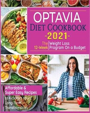 Optavia Diet Cookbook 2021: The 12-Week Weight Loss Program on a Budget - Affordable & Super Easy Recipes to Kickstart Your Long-Term Transformati