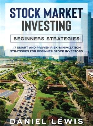 Stock Market Investing: BEGINNERS' STRATEGIES: 17 smart and proven risk-minimization strategies for beginner stock investors.