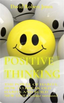 Positive Thinking: THE POWER OF HABITS. HOW TO BREAK OLD HABITS AND BUILD NEW ONES (color version)