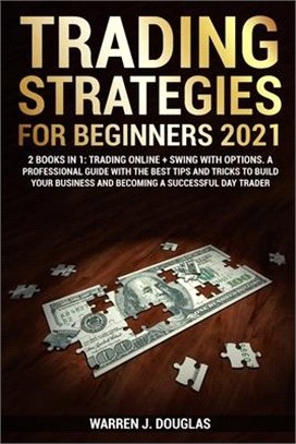 Trading Strategies For Beginners 2021: 2 books in 1: Trading Online + Swing with Options. A Professional Guide With The Best Tips And Tricks to Build