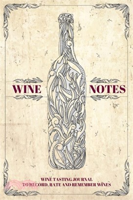 Wine Notes: Wine Tasting Journal to Record, Rate and Remember Wines