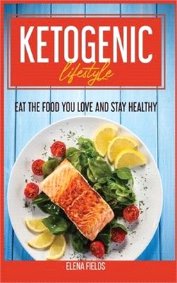 Ketogenic Lifestyle: Eat The Food You Love And Stay Healthy