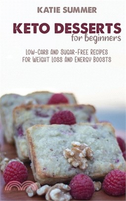 Keto Desserts For Beginners: Low-Carb And Sugar-Free Recipes for Weight Loss And Boost Energy