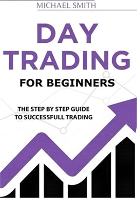 Day Trading For Beginners: The Step by Step Guide To Successfull Trading