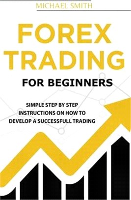 Forex Trading For Beginners: A Practical Guide To Finding Success with Forex Trading