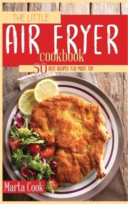 The Little Air Fryer Cookbook: 50 Best Recipes You Must Try