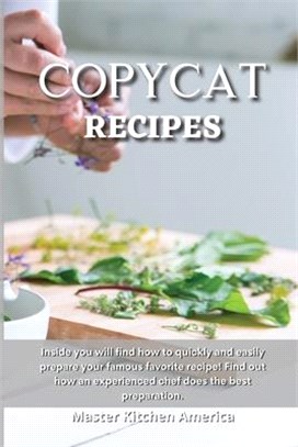 Copycat Recipes: Inside you will find how to quickly and easily prepare your famous favorite recipe! Find out how an experienced chef d