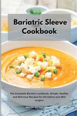 Bariatric Sleeve Cookbook: The Complete Bariatric cookbook, Simple, Healthy and Delicious Recipes for Life before and after surgery