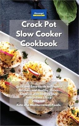 Crockpot Slow Cooker Cookbook: Quick and Easy Guide to Prepare Delicious and Healthy Dishes. Cooking with Step by Step instructions like a Pro Chef.