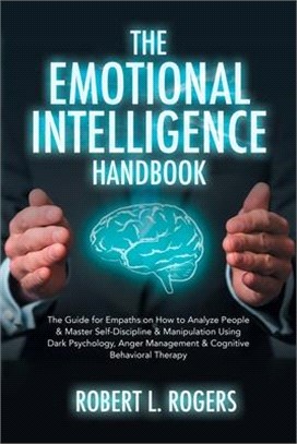 The Emotional Intelligence Handbook: The Guide for Empaths on How to analyze People and Master Self-Discipline and Manipulation Using Dark Psychology,