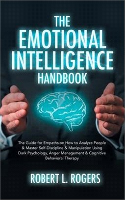 The Emotional Intelligence Handbook: The Guide for Empaths on How to analyze People and Master Self-Discipline and Manipulation Using Dark Psychology,