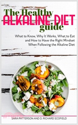 The Healthy Alkaline Diet Guide: What to Know, Why It Works, What to Eat and How to Have the Right Mindset When Following the Alkaline Diet.