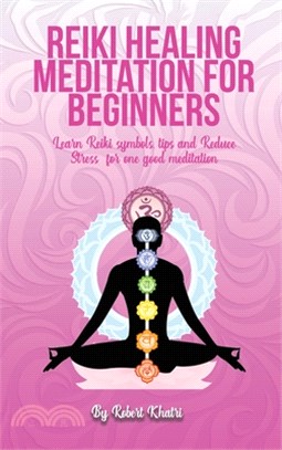 Reiki Healing Meditation for Beginners: Learn Reiki symbols, tips and Reduce Stress for one good meditation