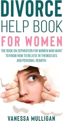 Divorce Help Book for Women: The Book on Separation for Women Who Want to Know How to Believe in Themselves and Personal Rebirth