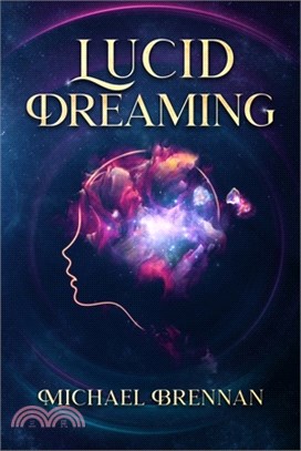 Lucid Dreaming: Gain control over your dreams to fight nightmares, relieve anxiety, and improve motor skills. Including how to dialogu