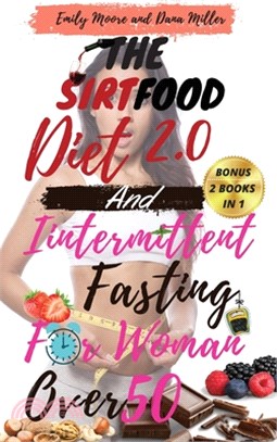 The Sirtfood Diet 2.0 and Intermittent Fasting for Women Over 50: -2 BOOKS IN 1-: The Ultimate Guide to Accelerate Weight Loss, Reset Your Metabolism,