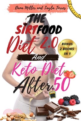 The Sirtfood Diet 2.0 and Keto Diet After 50: -2 BOOKS IN 1-: Complete Guide To Burn Fat Activating Your "Skinny Gene"+ 100 Tasty Recipes Cookbook For