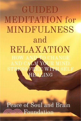 GUIDED MEDITATION for MINDFULNESS and RELAXATION: How and to Change and Calm Your Mind. Stress Free with Self Healing