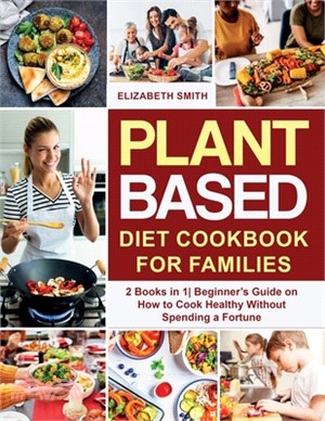 Plant Based Diet Cookbook for Families: 2 Books in 1- Beginner's Guide on How to Cook Healthy Without Spending a Fortune