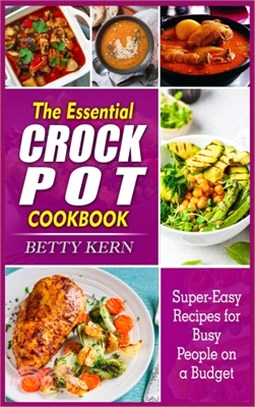 The Essential Crockpot Cookbook: Super-Easy Recipes for Busy People on a Budget