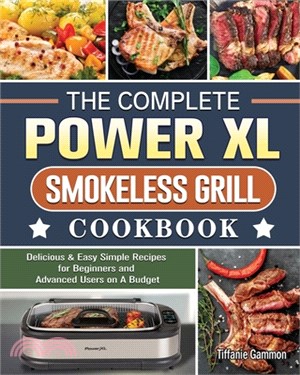 The Complete Power XL Smokeless Grill Cookbook: Delicious & Easy Simple Recipes for Beginners and Advanced Users on A Budget