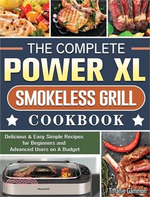 The Complete Power XL Smokeless Grill Cookbook: Delicious & Easy Simple Recipes for Beginners and Advanced Users on A Budget