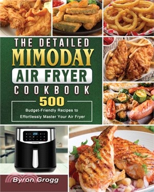 The Detailed Mimoday Air Fryer Cookbook: 500 Budget-Friendly Recipes to Effortlessly Master Your Air Fryer