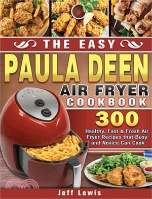 The Easy Paula Deen Air Fryer Cookbook: 300 Healthy, Fast & Fresh Air Fryer Recipes that Busy and Novice Can Cook