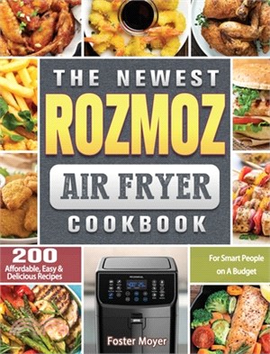 The Newest Rozmoz Air Fryer Cookbook: 200 Affordable, Easy & Delicious Recipes for Smart People on A Budget