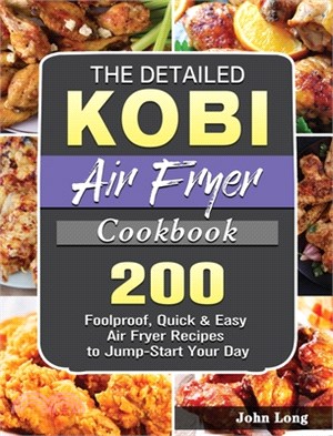 The Detailed KOBI Air Fryer Cookbook: 200 Foolproof, Quick & Easy Air Fryer Recipes to Jump-Start Your Day