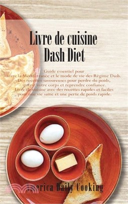 Livre de cuisine Dash Diet: Guide essentiel pour vivre la Méditerranée et le mode de vie des Régime Dash. Des recettes savoureuses pour perdre du