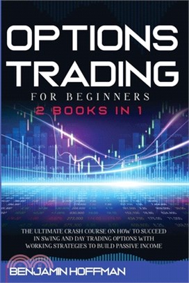 Options Trading For Beginners: 2 books in 1 - The Ultimate Crash Course On How To Succeed In Swing And Day Trading Options With Working Strategies To