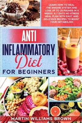 Anti inflammatory diet for beginners: Learn how to heal the immune system and lose up to 25 pounds in 4 weeks. A 7 days no-stress meal plan with easy