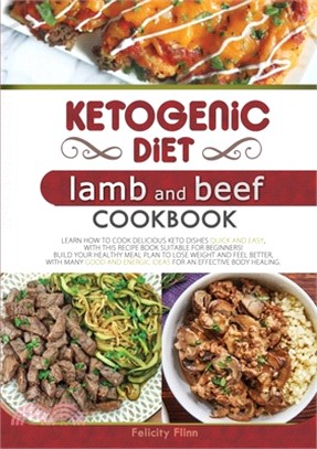Ketogenic Diet Lamb and Beef Cookbook: Learn How to Cook Delicious Keto Dishes Quick and Easy, with This Recipe Book Suitable for Beginners! Build You