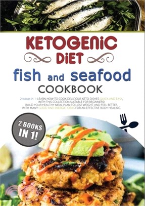 Ketogenic Diet Fish and Seafood Cookbook: 2 Books in 1: Learn How to Cook Delicious Keto Dishes Quick and Easy, with This Collection Suitable for Begi