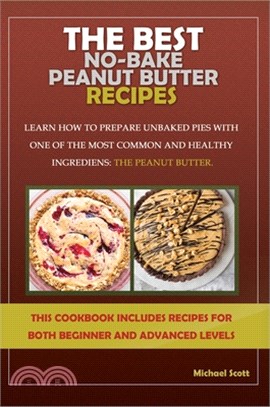 The Best No-Bake Peanut Butter Recipes: Learn How to Prepare Unbaked Pies with One of the Most Common and Healthy Ingredients: The Peanut Butter