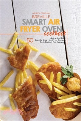 Breville Smart Air Fryer Oven Cookbook: 50 Quick And Easy Breville Smart Air Fryer Recipes On A Budget For Everyone