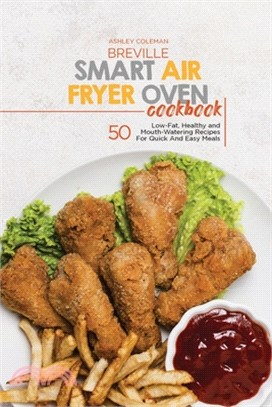 Breville Smart Air Fryer Oven Cookbook: 50 Low-Fat, Healthy and Mouth-Watering Recipes For Quick And Easy Meals