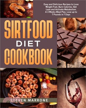 Sirtfood Diet Cookbook: Easy and Delicious Recipes to Lose Weight Fast, Burn Calories, Get Lean and Activate Metabolism. A 3 Weeks Meal Plan,