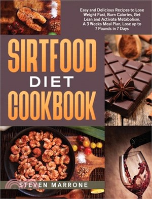 Sirtfood Diet Cookbook: Easy and Delicious Recipes to Lose Weight Fast, Burn Calories, Get Lean and Activate Metabolism. A 3 Weeks Meal Plan,