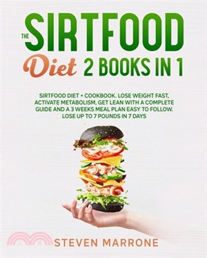 The Sirtfood Diet 2 Books in 1: Sirtfood Diet + Cookbook. Lose weight Fast, Activate Metabolism, Get Lean With a Complete Guide and a 3 Weeks Meal Pla