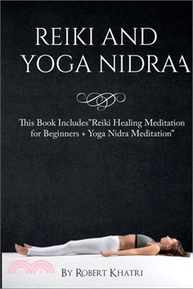 Reiki and Yoga Nidra: This Book Includes"Reiki Healing Meditation for Beginners + Yoga Nidra Meditation"