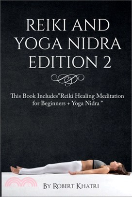 Reiki and Yoga Nidra Edition 2: This Book Includes"Reiki Healing Meditation for Beginners + Yoga Nidra "