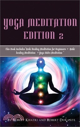 Yoga Meditation Edition 2: This Book Includes"Reiki Healing Meditation for Beginners + Reiki healing Meditation + Yoga Nidra Meditation "