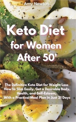 Keto Diet for Women After 50: The Definitive Keto Diet for Weight Loss How to Slim Easily, get a Desirable Body, Reboot your Health and Self-Esteem,