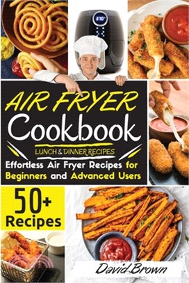 Air Fryer Cookbook LUNCH and DINNER RECIPES: 50+ Effortless Air Fryer Recipes for Beginners and Advanced Users -2021 Edition-